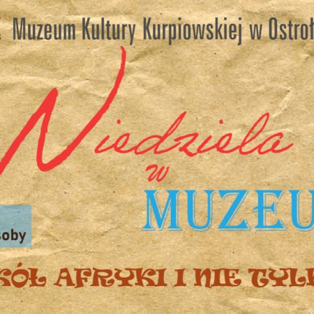 Niedziela w Muzeum: Wokół Afryki i nie tylko...